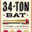 The 34-Ton Bat: The Story of Baseball as Told Through Bobbleheads, Cracker Jacks, Jockstraps, Eye Black, and 375 Other Strange and Unforgettable Objects