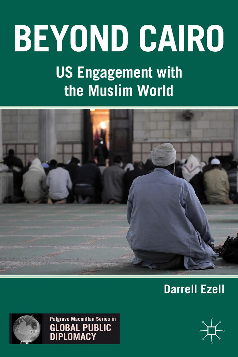 Beyond Cairo: US Engagement with the Muslim World (Palgrave Macmillan Series in Global Public Diplomacy)