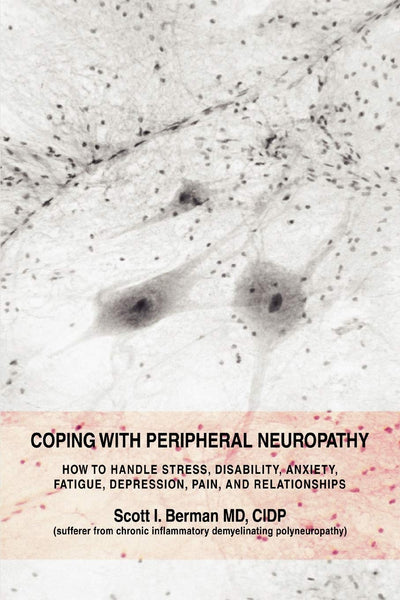 Coping With Peripheral Neuropathy: How to handle stress, disability, anxiety, fatigue, depression, pain, and relationships