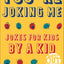 You're Joking Me: Jokes for Kids by a Kid (Burst Out Laughing)