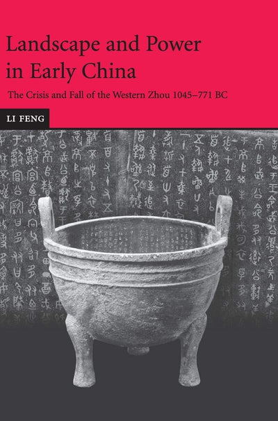 Landscape and Power in Early China: The Crisis and Fall of the Western Zhou 1045-771 BC