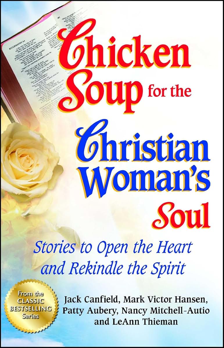 Chicken Soup for the Christian Woman's Soul: Stories to Open the Heart and Rekindle the Spirit (Chicken Soup for the Soul)