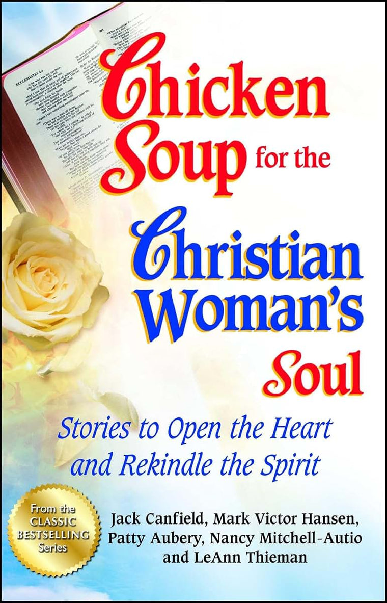 Chicken Soup for the Christian Woman's Soul: Stories to Open the Heart and Rekindle the Spirit (Chicken Soup for the Soul)