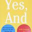 Yes, And: How Improvisation Reverses "No, But" Thinking and Improves Creativity and Collaboration--Lessons from The Second City