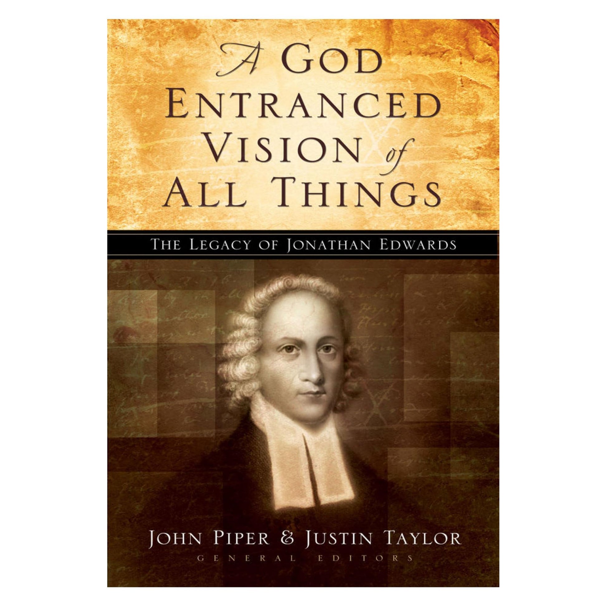 A God Entranced Vision of All Things: The Legacy of Jonathan Edwards