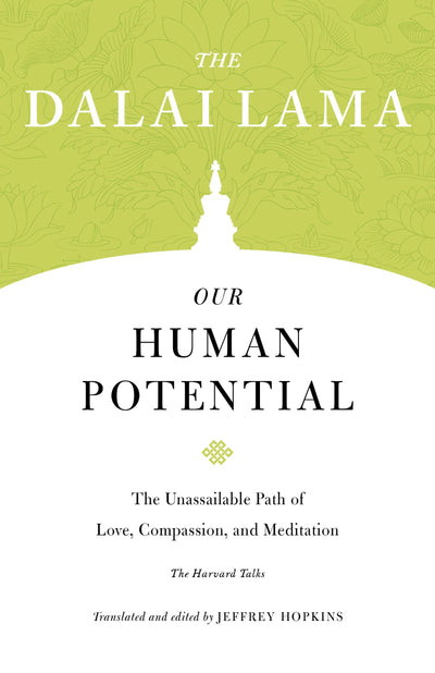 Our Human Potential: The Unassailable Path of Love, Compassion, and Meditation (Core Teachings of Dalai Lama)