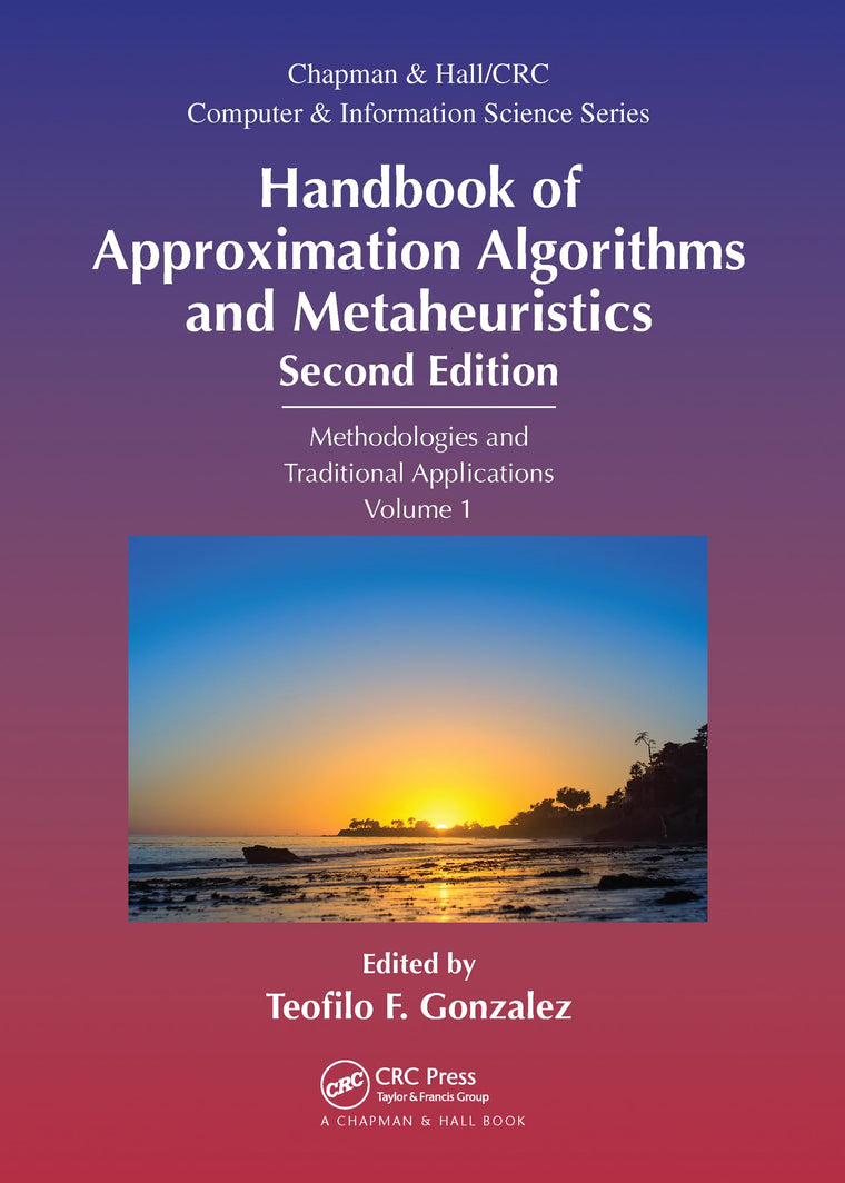 Handbook of Approximation Algorithms and Metaheuristics: Methologies and Traditional Applications, Volume 1 (Chapman & Hall/CRC Computer and Information Science Series)