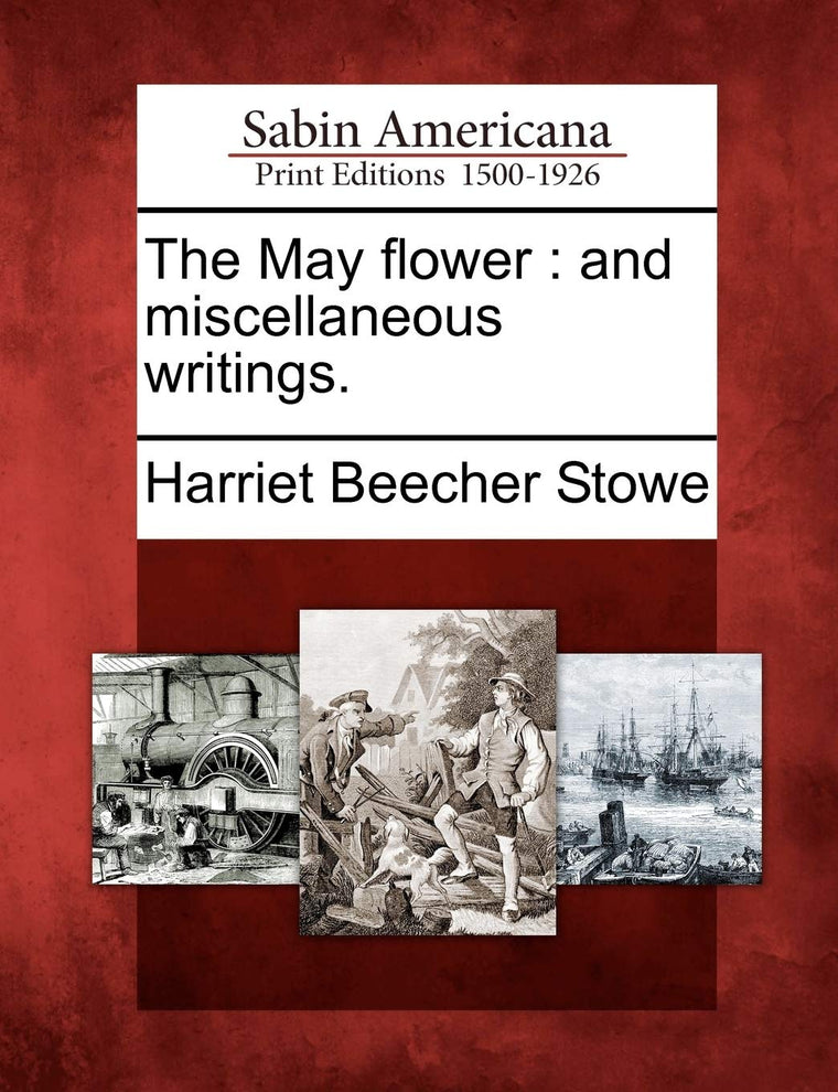 The May Flower: And Miscellaneous Writings.
