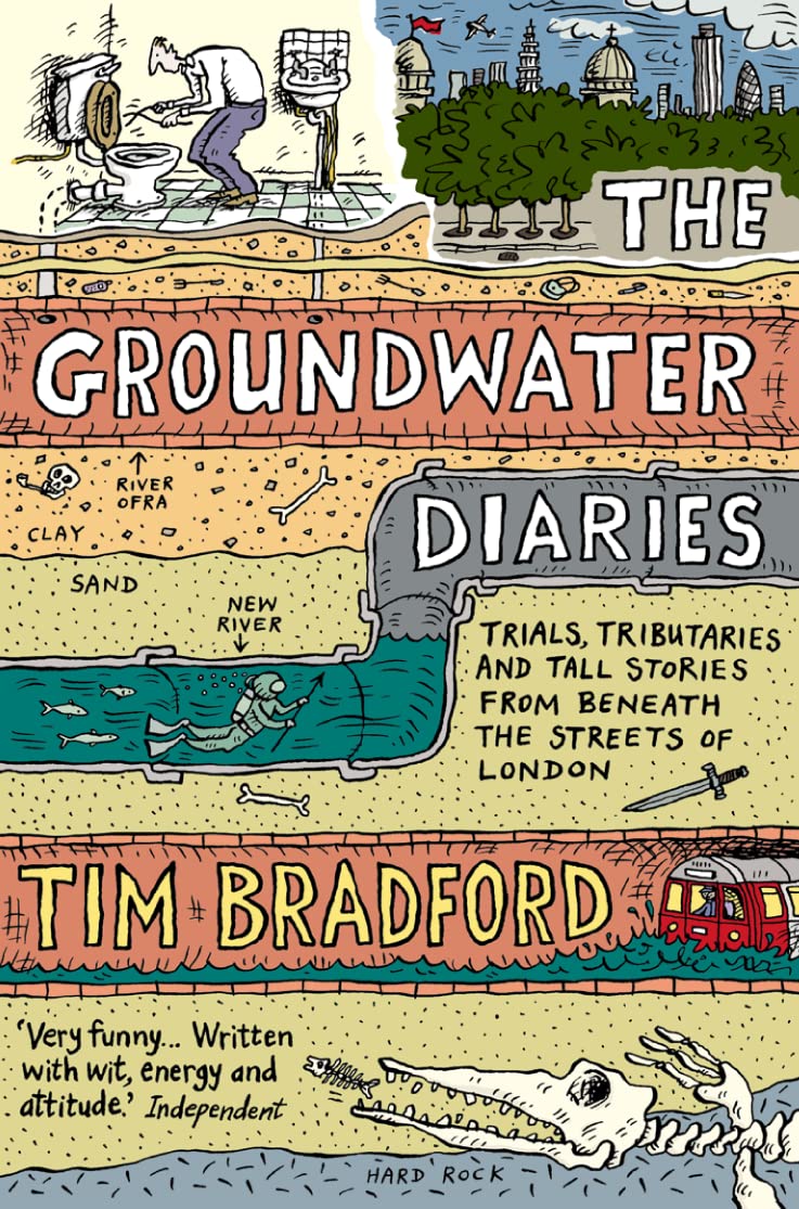 The Groundwater Diaries: Trials, Tributaries and Tall Stories from Beneath the Streets of London