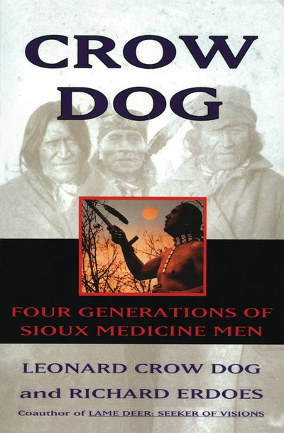 Crow Dog: Four Generations of Sioux Medicine Men