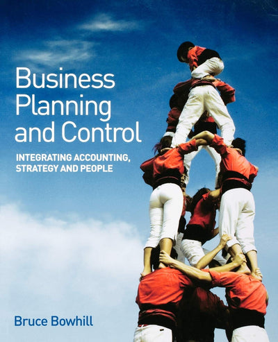 Business Planning and Control: Integrating Accounting, Strategy, and People