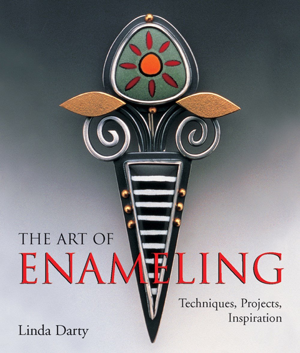 The Art of Enameling: Techniques, Projects, Inspiration by D