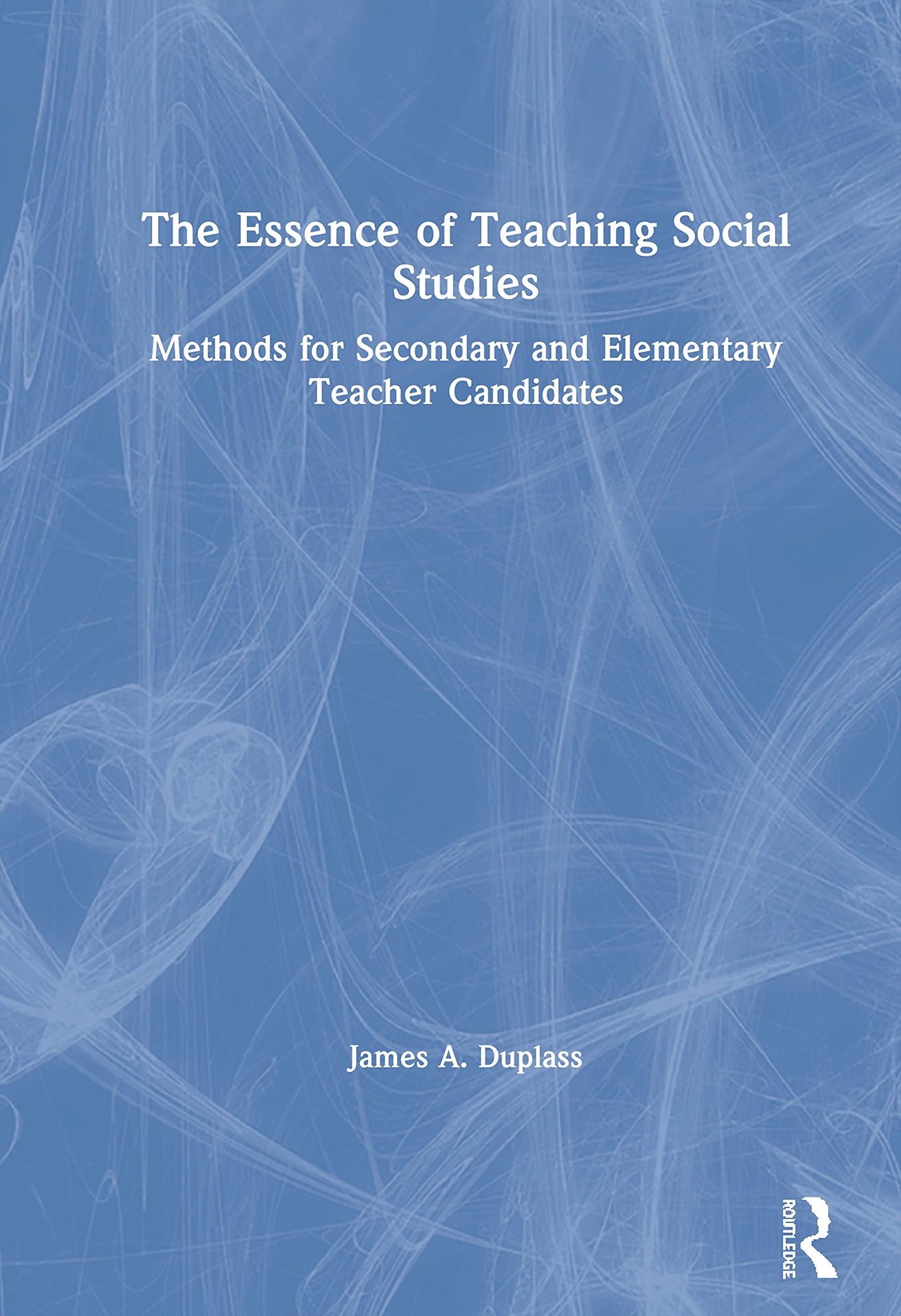 The Essence of Teaching Social Studies: Methods for Secondary and Elementary Teacher Candidates