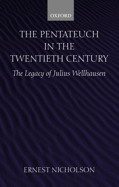 The Pentateuch in the Twentieth Century: The Legacy of Julius Wellhausen