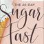 The 40-Day Sugar Fast: Where Physical Detox Meets Spiritual Transformation