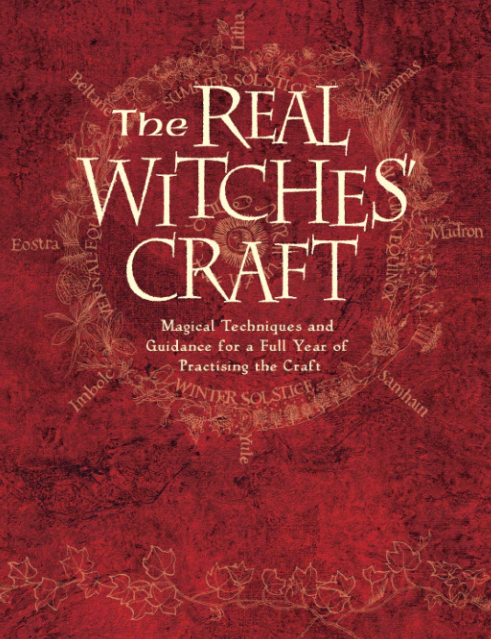 The Real Witches Craft: Magical Techniques and Guidance for a Full Year of Practising the Craft