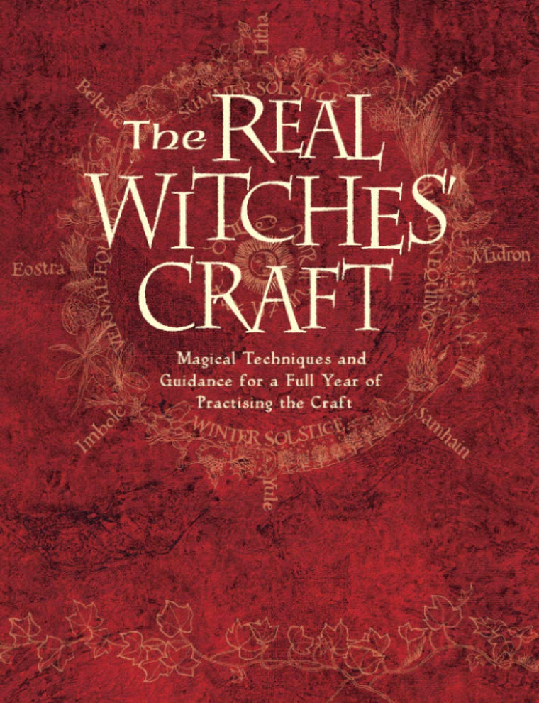The Real Witches Craft: Magical Techniques and Guidance for a Full Year of Practising the Craft