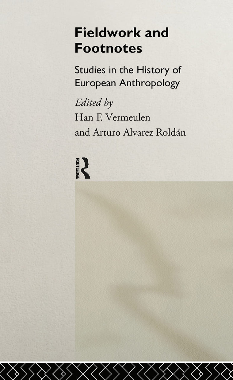 Fieldwork and Footnotes: Studies in the History of European Anthropology (European Association of Social Anthropologists)
