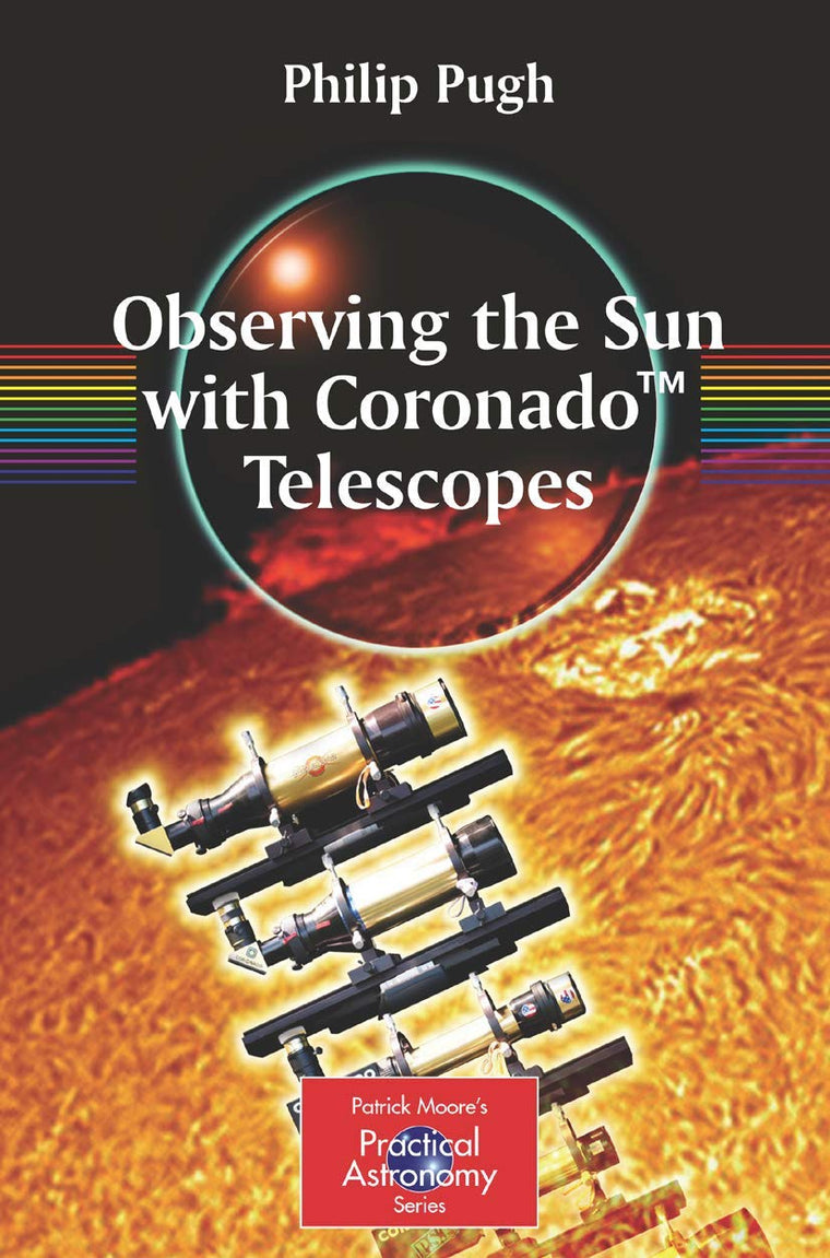 Observing the Sun with Coronado Telescopes (The Patrick Moore Practical Astronomy Series)
