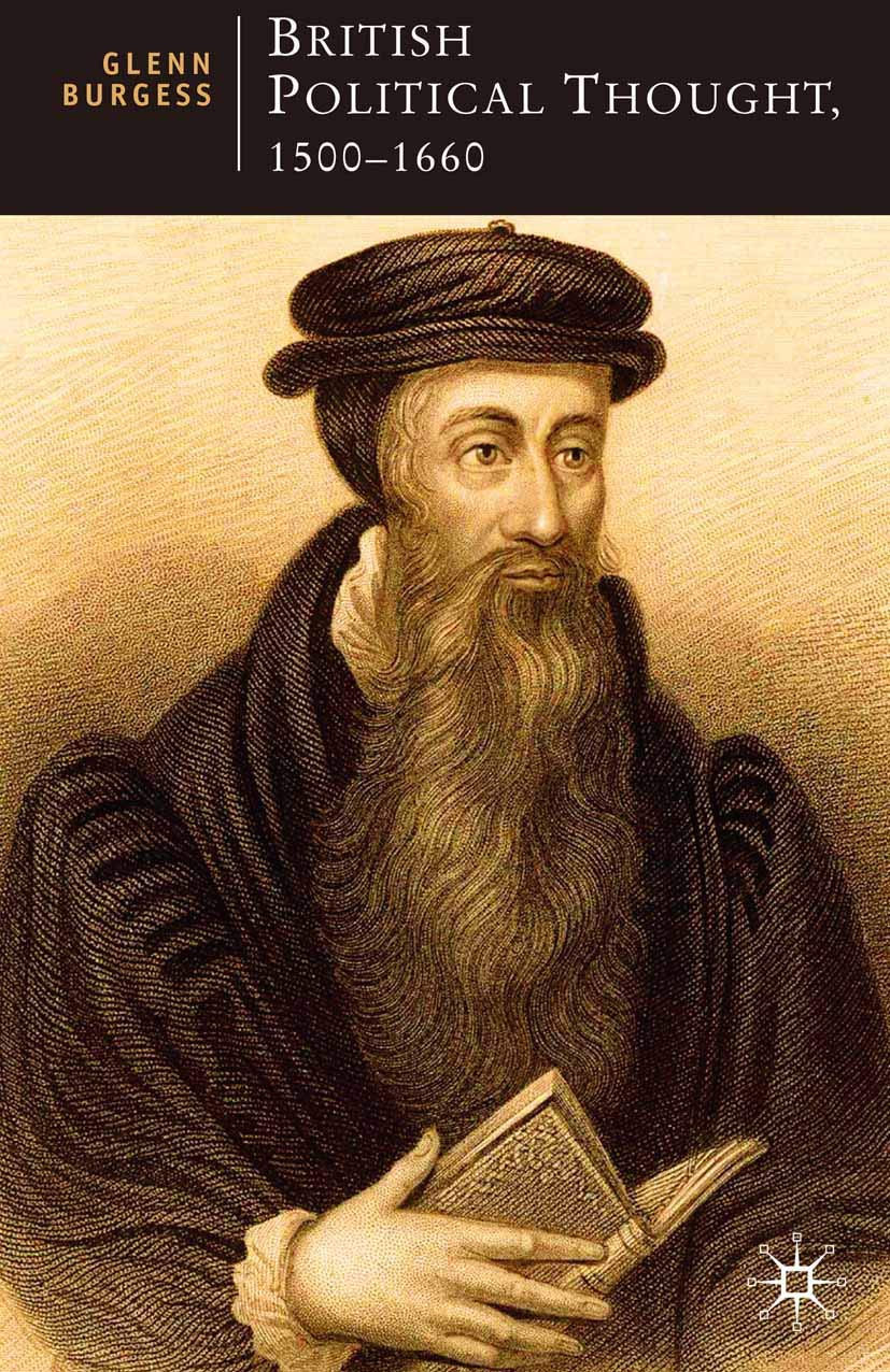 British Political Thought, 1500-1660: The Politics of the Post-Reformation (British Studies Series, 18)