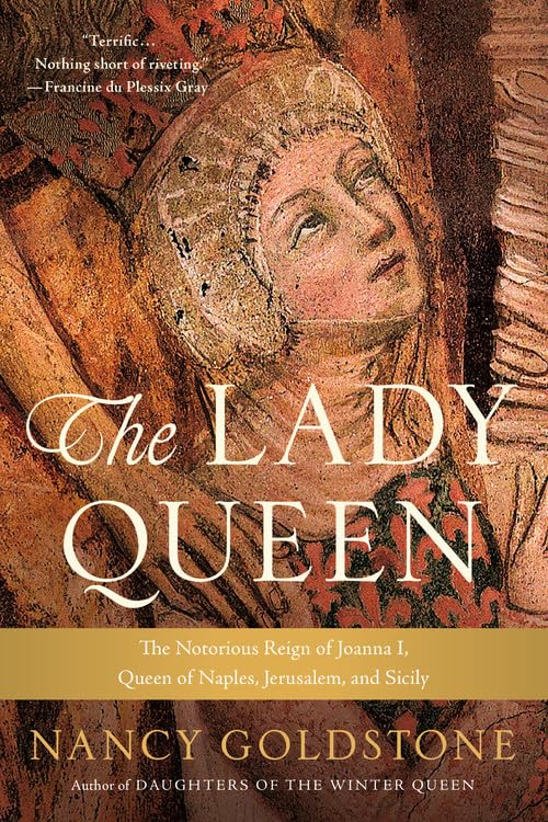 The Lady Queen: The Notorious Reign of Joanna I, Queen of Na