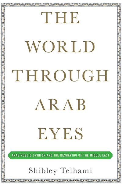 The World Through Arab Eyes: Arab Public Opinion and the Res