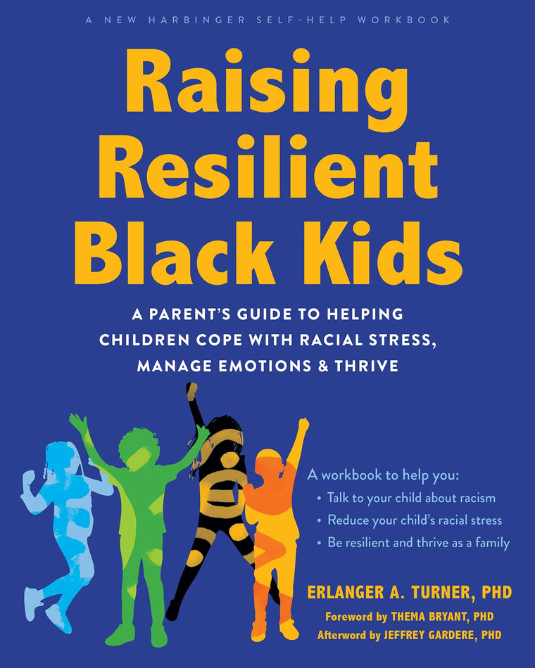 Raising Resilient Black Kids: A Parents Guide to Helping Children Cope with Racial Stress, Manage Emotions, and Thrive