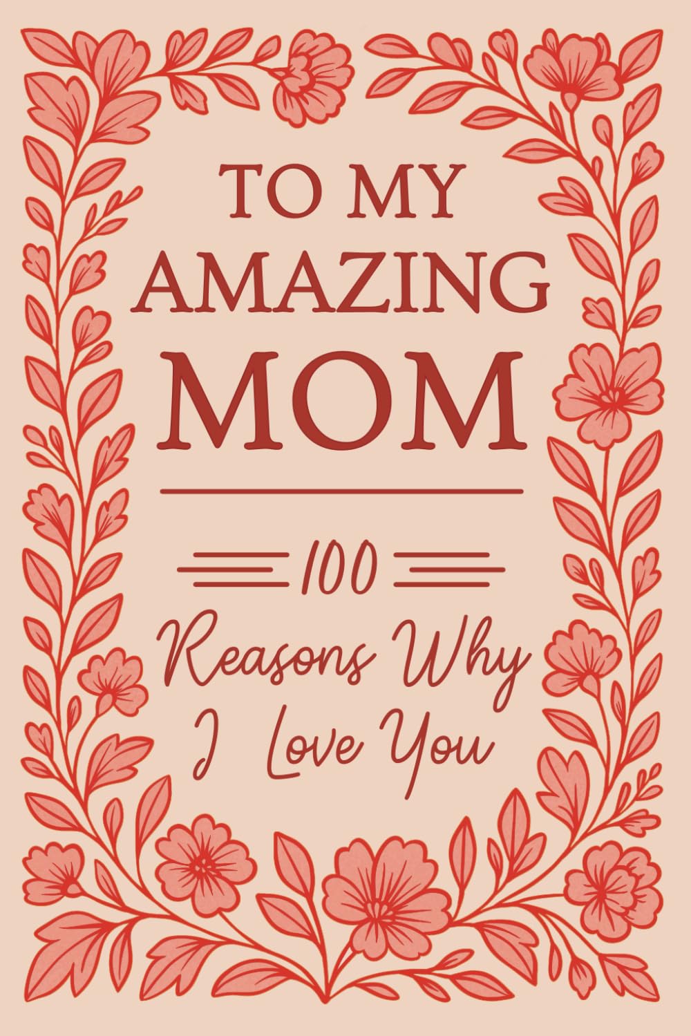 To My Amazing Mom: 100 Reasons Why I Love You  Fill-In-The-Blank Gift Book