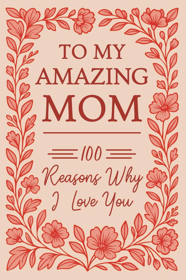 To My Amazing Mom: 100 Reasons Why I Love You  Fill-In-The-Blank Gift Book