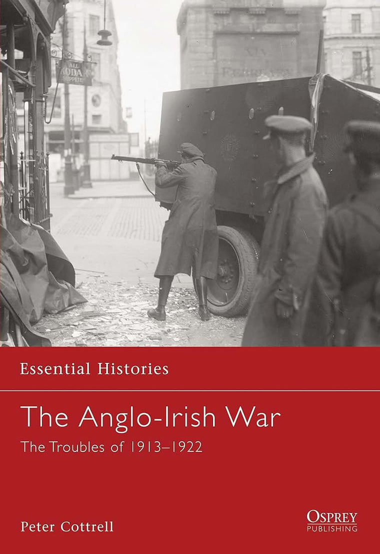 The Anglo-Irish War: The Troubles of 1913-1922 (Essential Histories, 65)