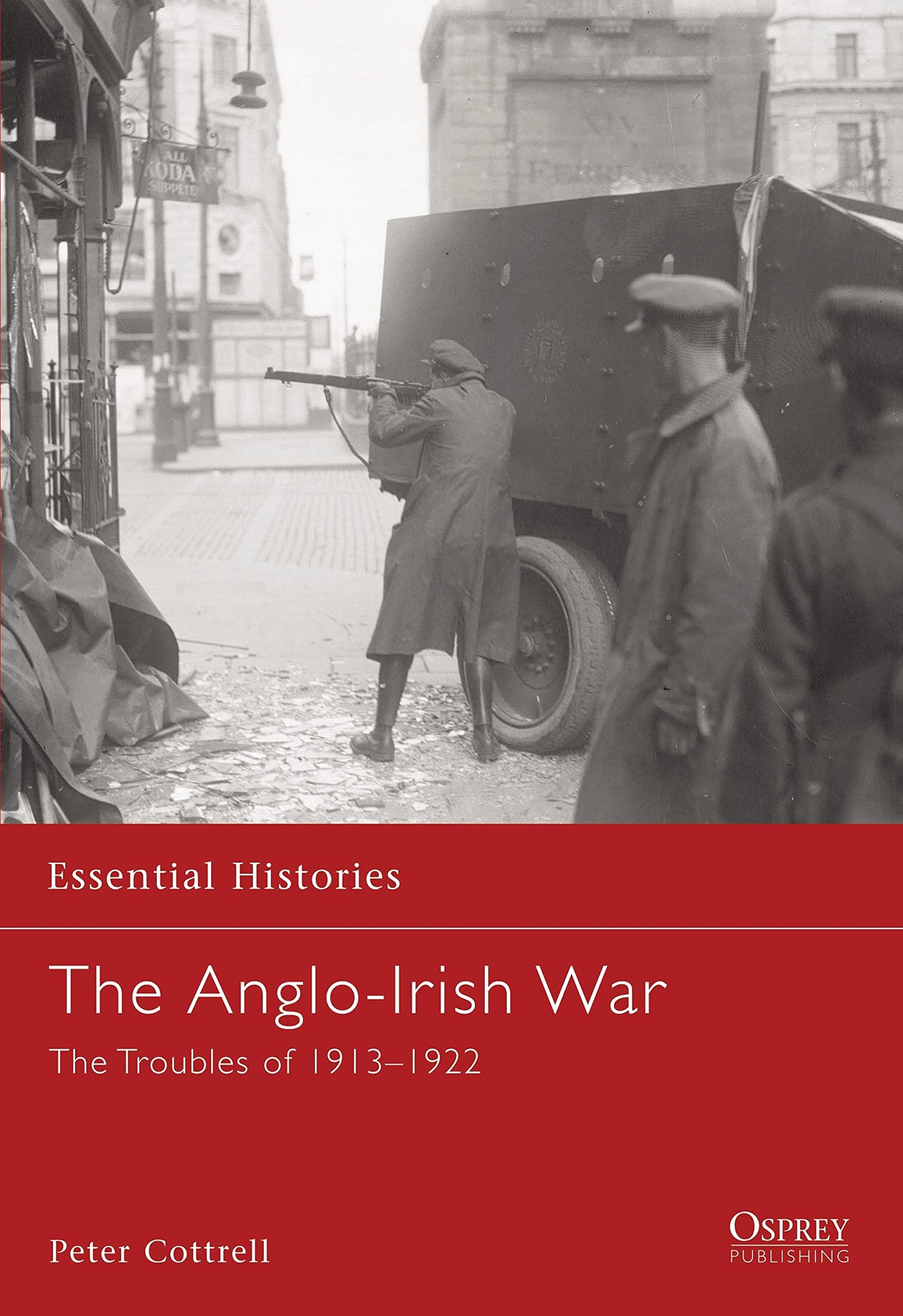 The Anglo-Irish War: The Troubles of 1913-1922 (Essential Histories, 65)
