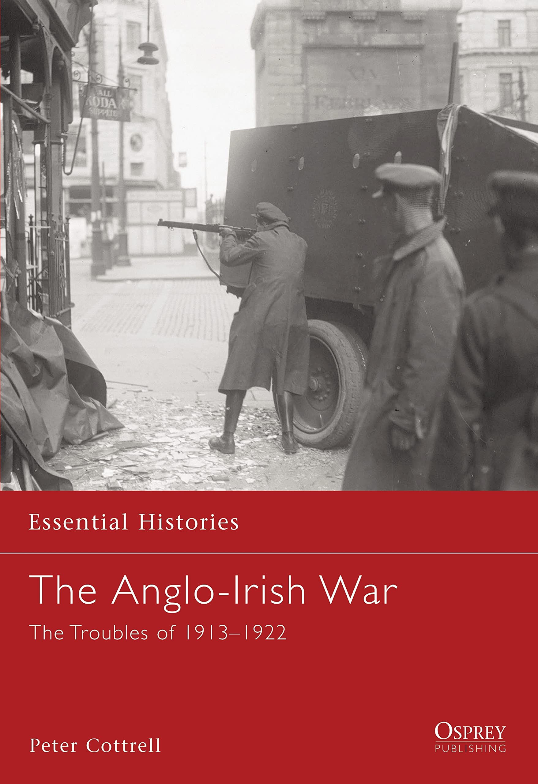The Anglo-Irish War: The Troubles of 1913-1922 (Essential Histories, 65)