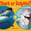 Shark or Dolphin?: How Do You Know? (Which Animal Is Which?)