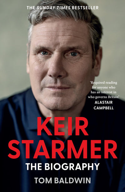 Keir Starmer: The Sunday Times Bestselling Biography of The New Labour Prime Minister, The Essential Political Must Read After The 2024 UK General Election