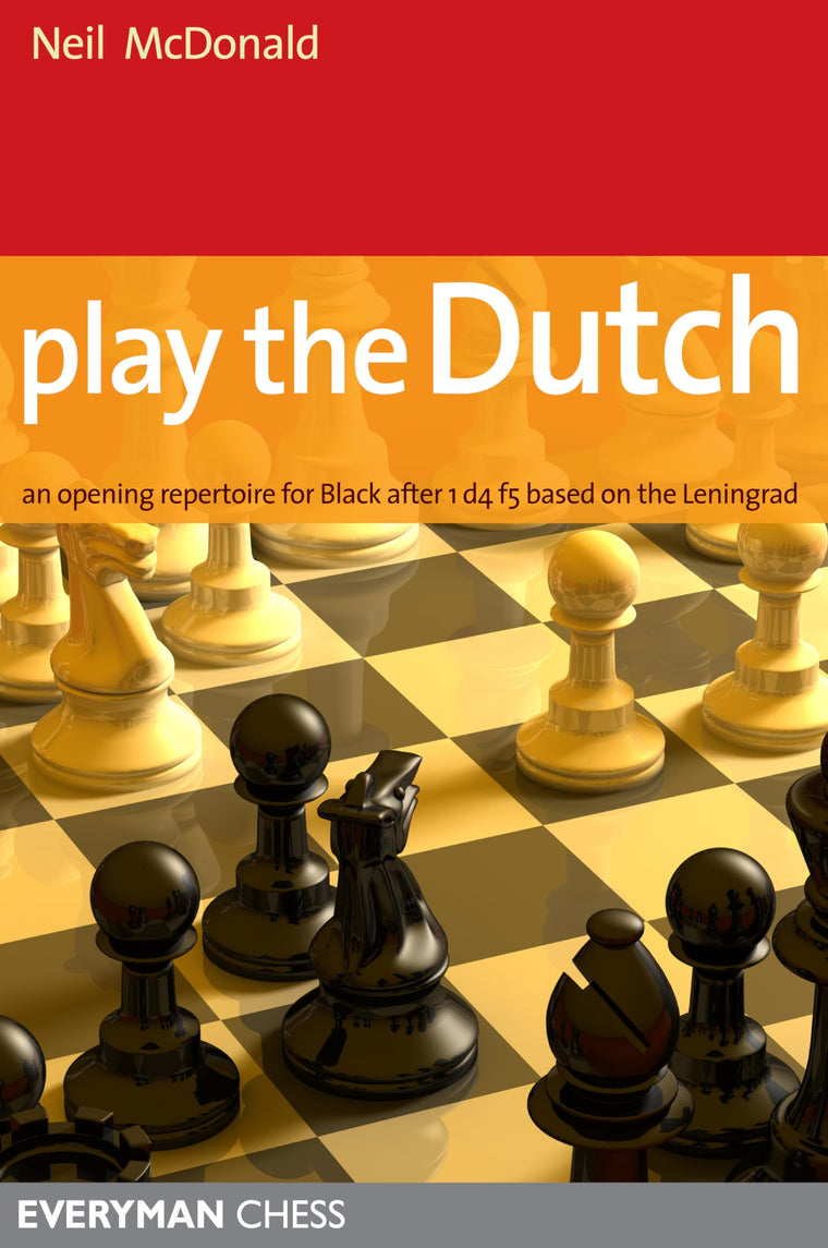 Play the Dutch: An Opening Repertoire For Black Based On The Leningrad Variation