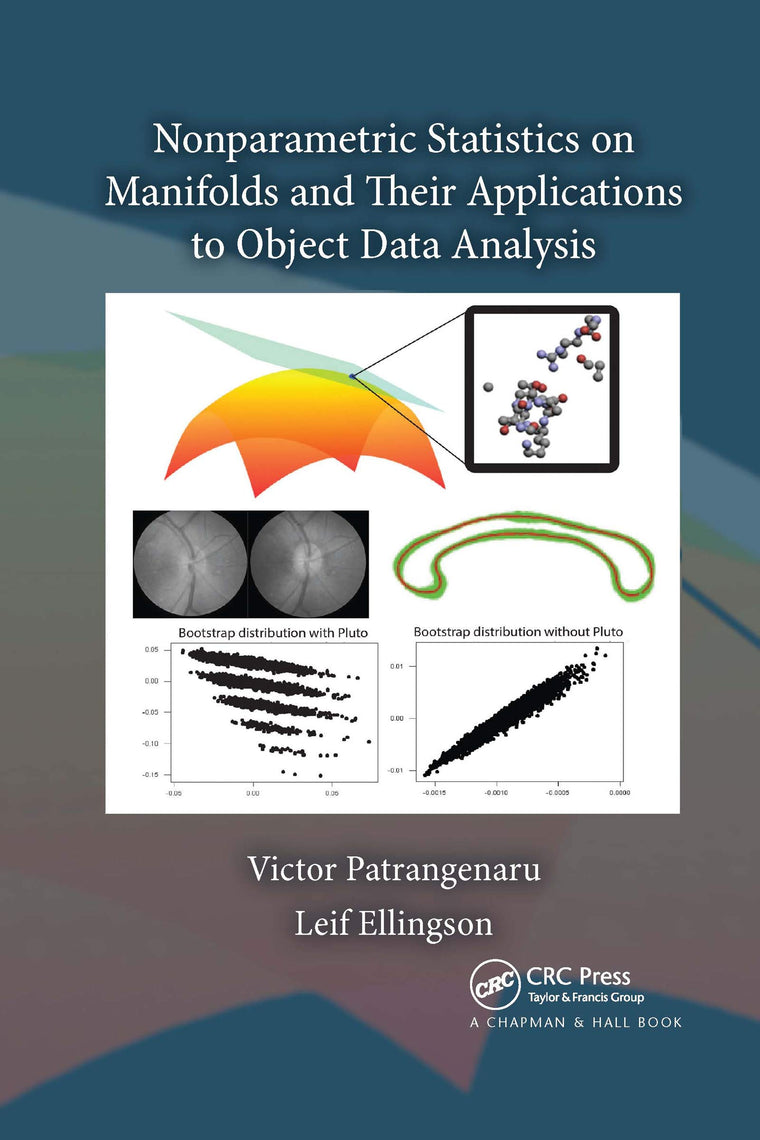 Nonparametric Statistics on Manifolds and Their Applications to Object Data Analysis (Chapman & Hall/CRC Monographs on Statistics & Applied Probab)