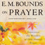 Complete Works of E. M. Bounds on Prayer, The
