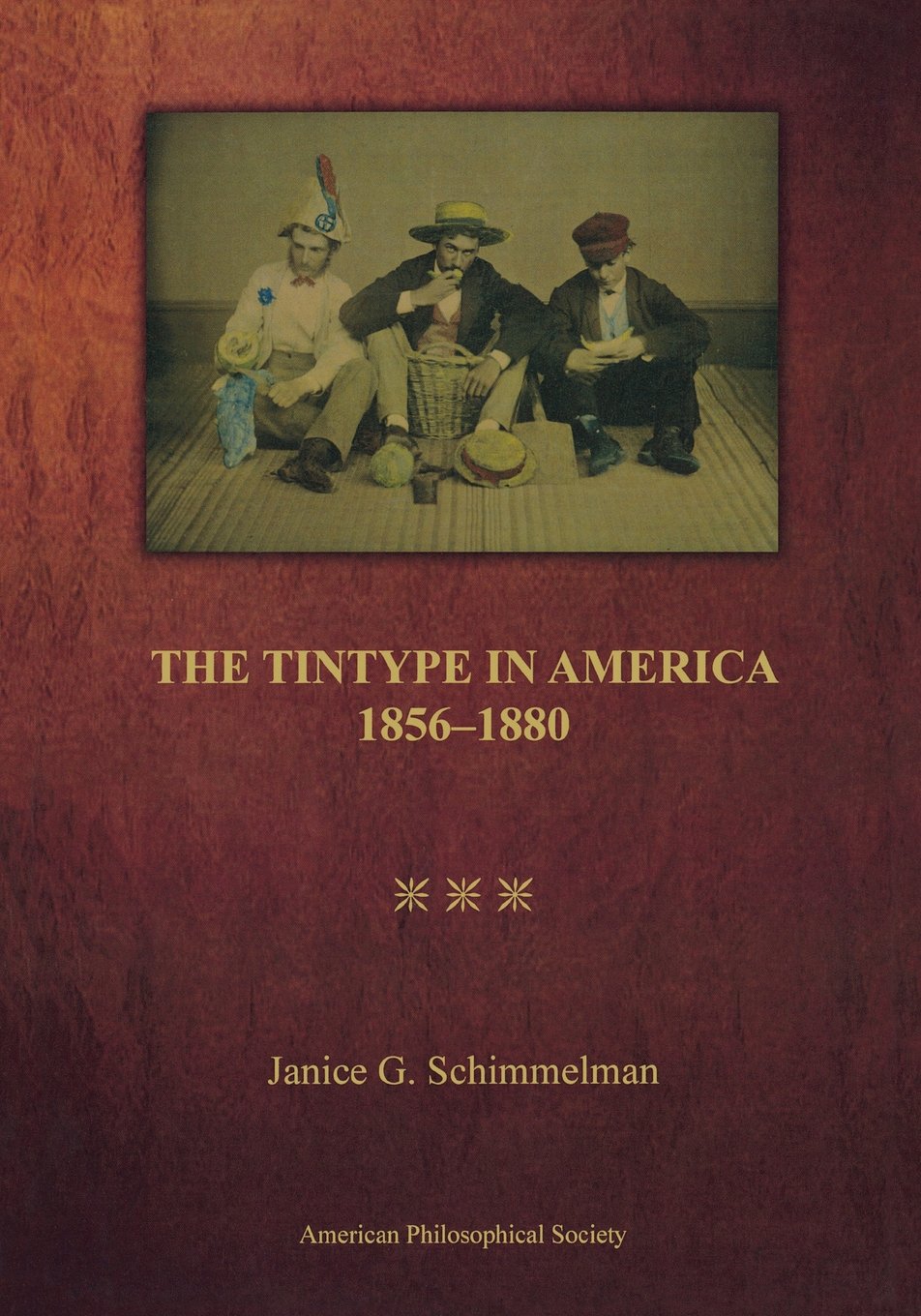 Tintype in America, 1856-1880: Transactions, American Philosophical Society (vol. 97, part 2) (Transactions of the American Philosophical Society)