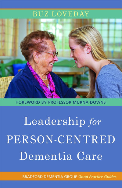 Leadership for Person-Centered Dementia Care (Bradford Dementia Group Good Practice Guides) (University of Bradford Dementia Good Practice Guides)