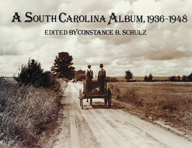 A South Carolina Album, 1936-1948: Documentary Photography in the Palmetto State from the Farm Security Administration, Office of War Information, an