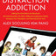The Distraction Addiction: Getting the Information You Need and the Communication You Want, Without Enraging Your Family, Annoying Your Colleagues, and Destroying Your Soul