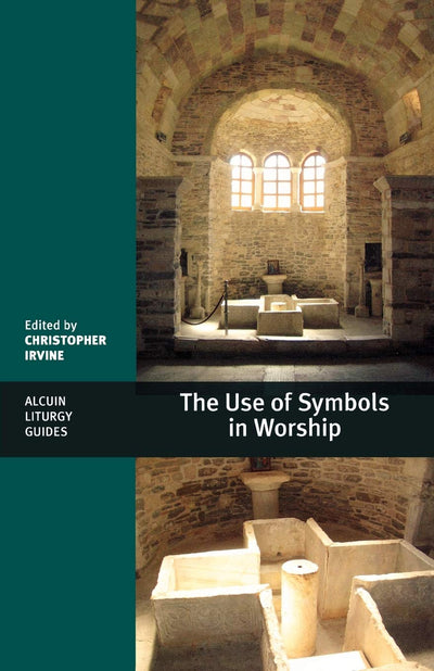 The Use of Symbols in Worship (Alcuin Liturgy Guides)