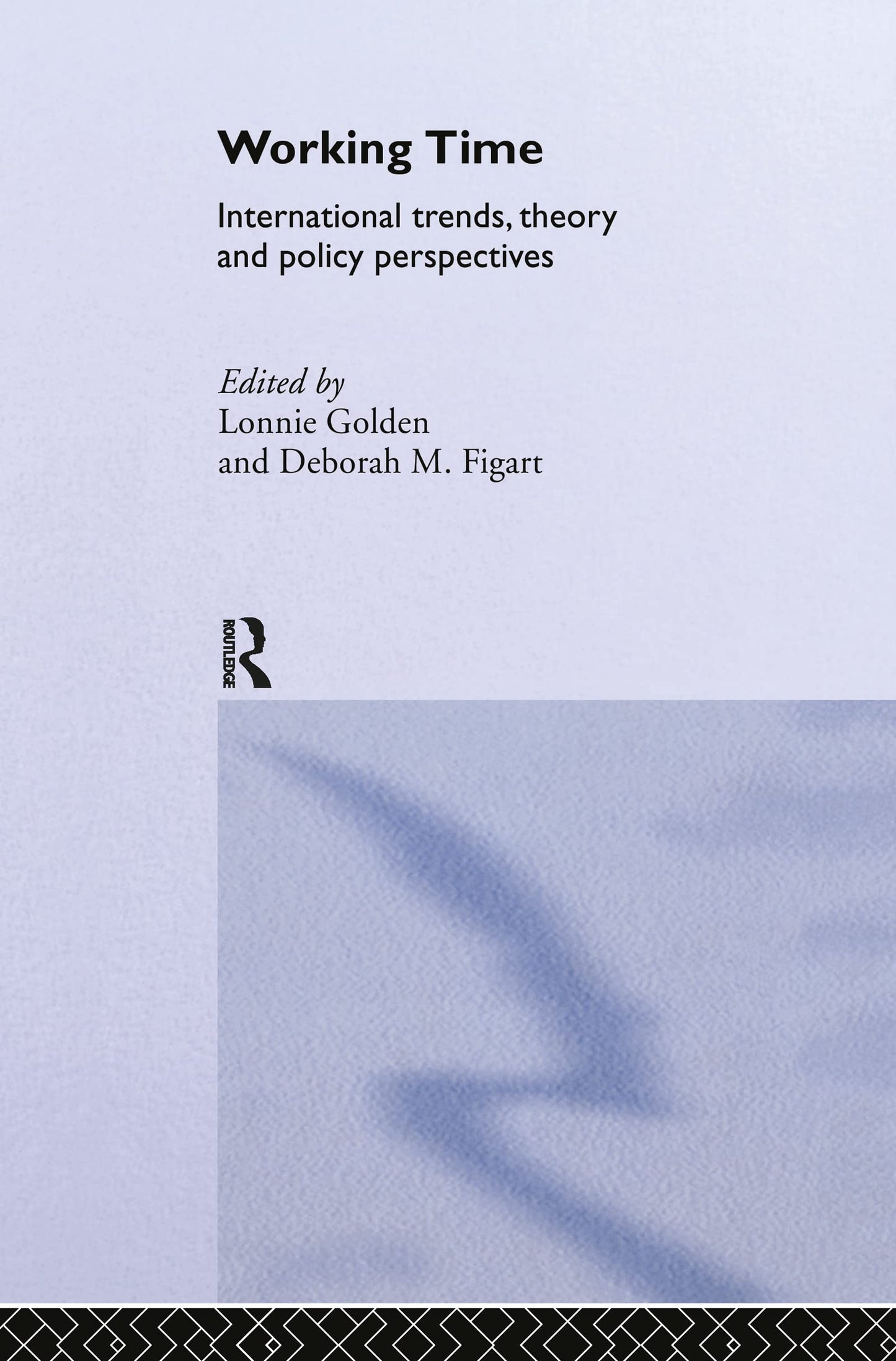 Working Time: International Trends, Theory and Policy Perspectives (Routledge Advances in Social Economics)