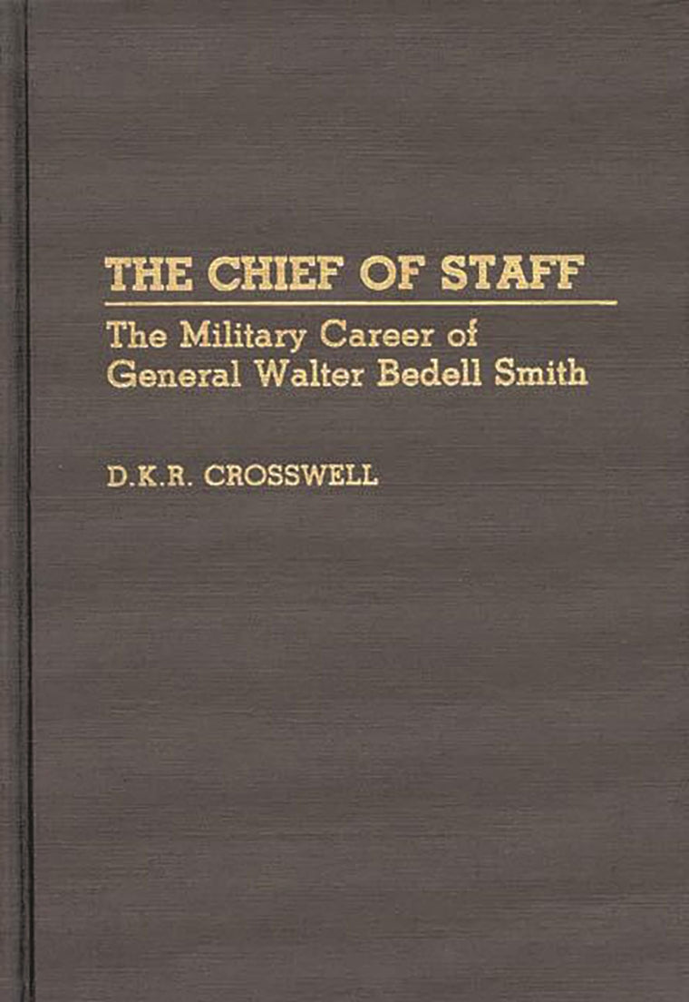 The Chief of Staff: The Military Career of General Walter Bedell Smith (Contributions in Military Studies)