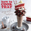 How to Cook That: Crazy Sweet Creations (Dessert Recipe Book, Baking Cookbook)