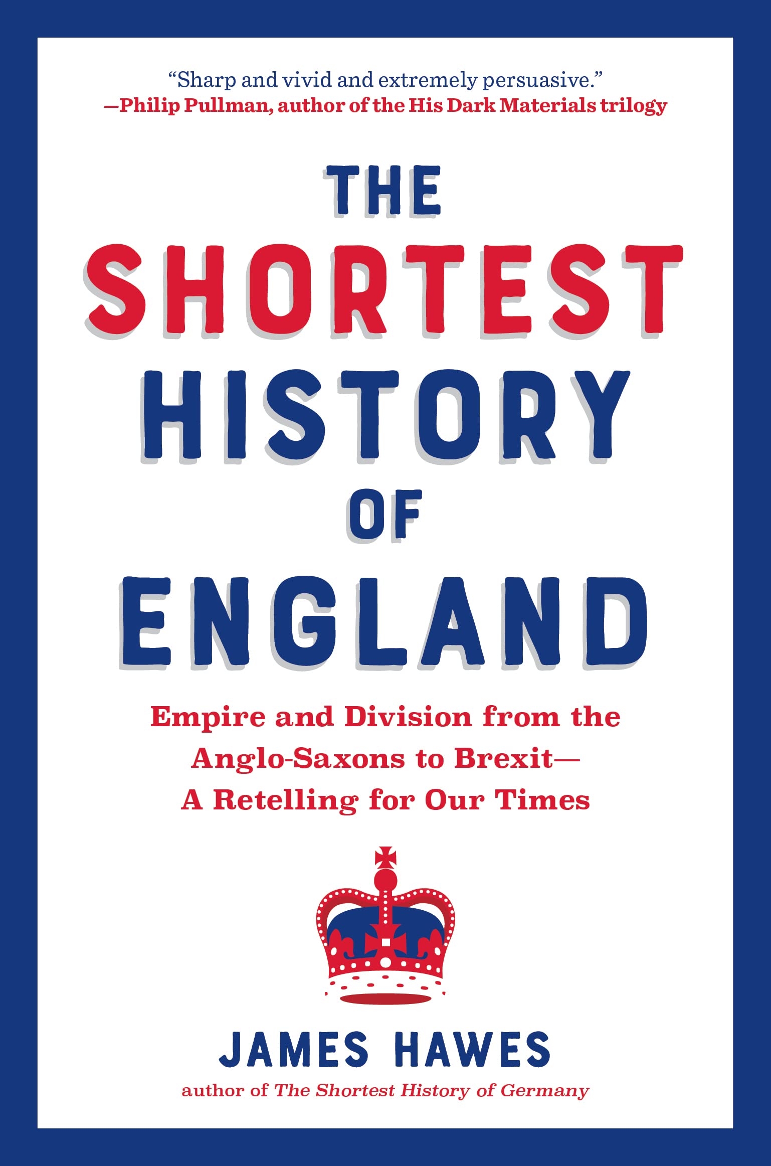 The Shortest History of England: Empire and Division from the Anglo-Saxons to Brexit-A Retelling for Our Times