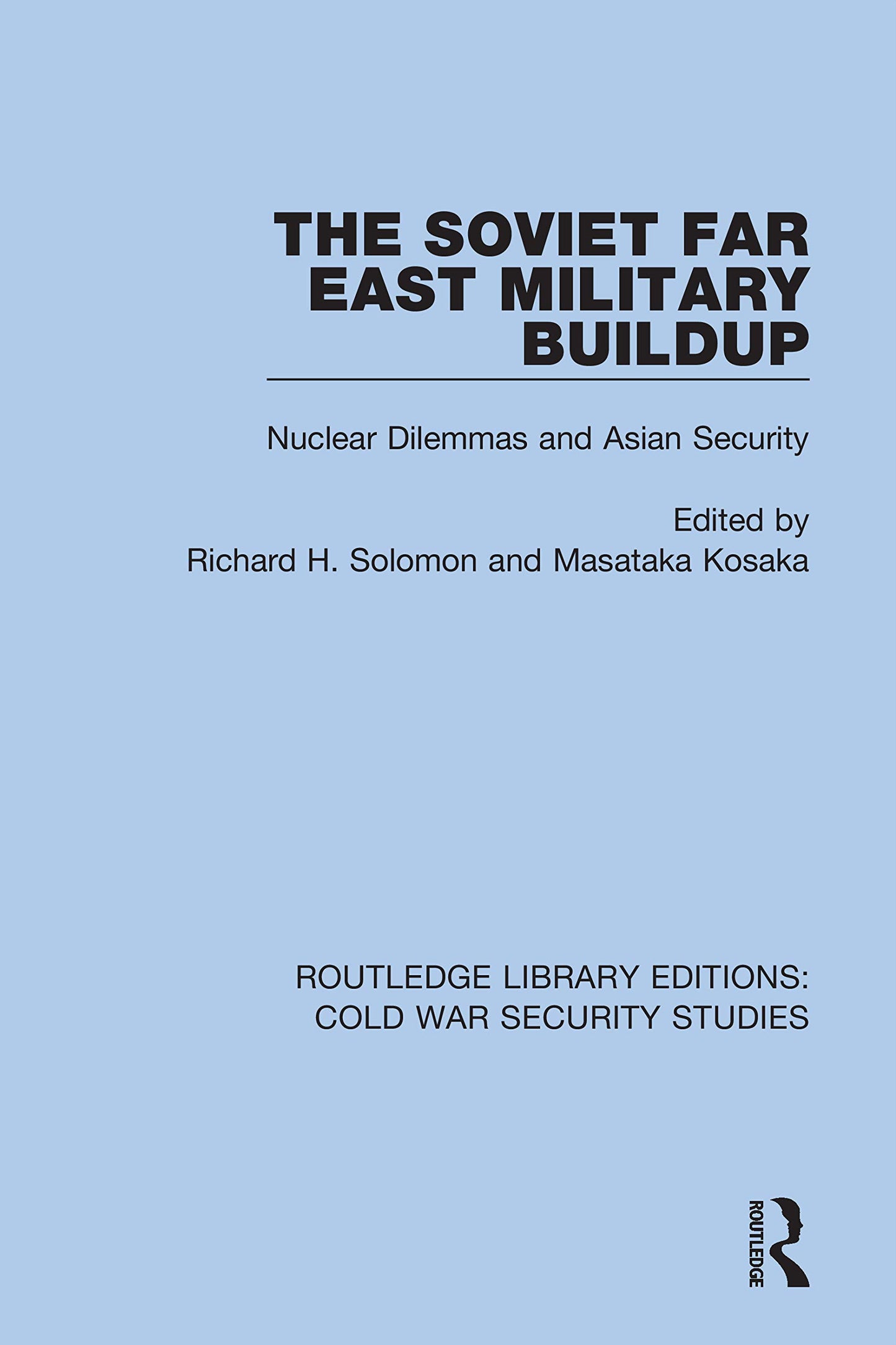 The Soviet Far East Military Buildup: Nuclear Dilemmas and Asian Security (Routledge Library Editions: Cold War Security Studies)