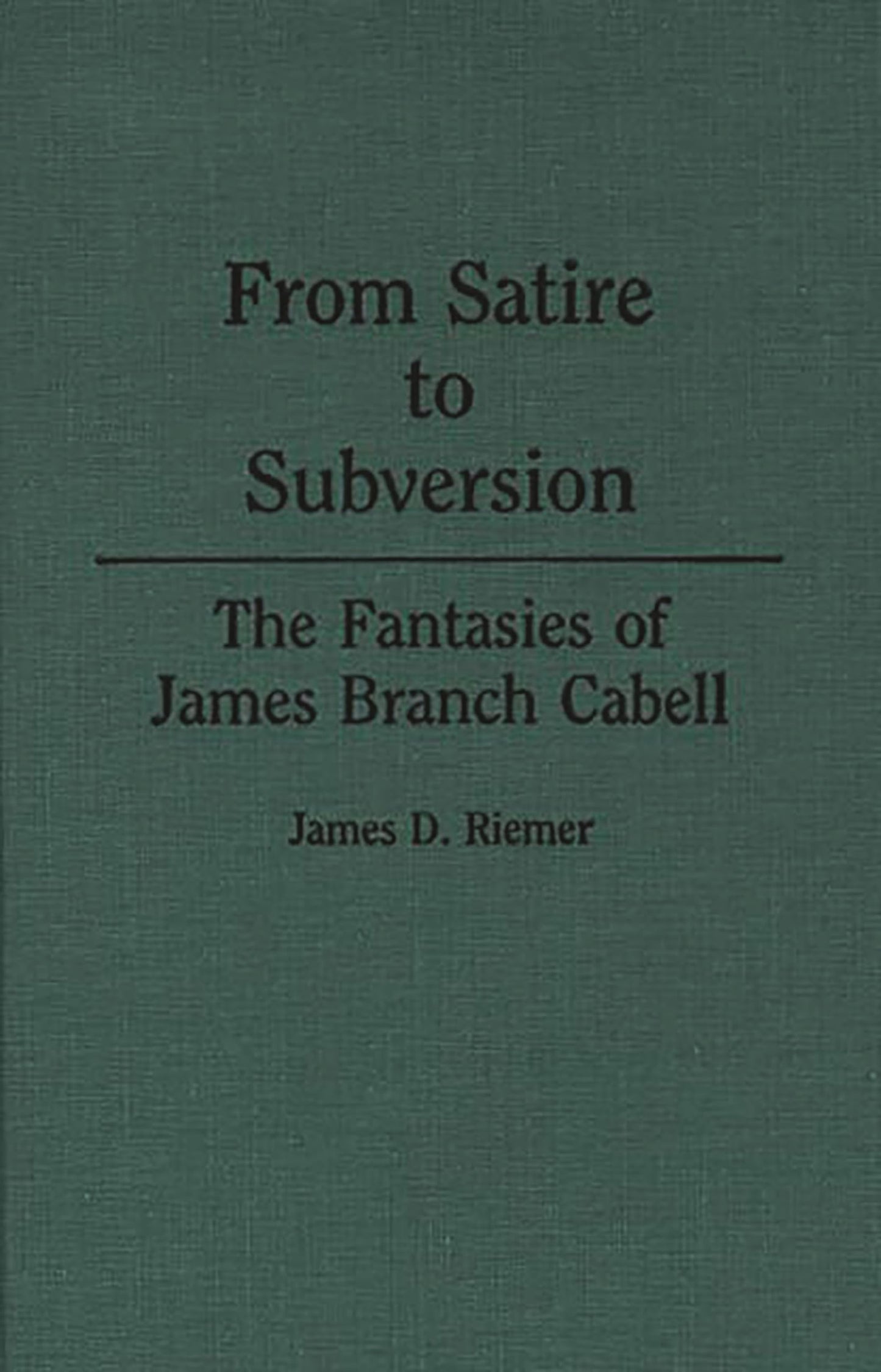 From Satire to Subversion: The Fantasies of James Branch Cabell (Contributions to the Study of Science Fiction and Fantasy)