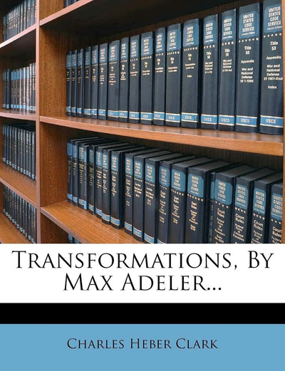 Transformations, by Max Adeler...