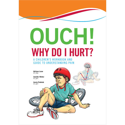 Ouch! Why Do I Hurt?: A Childrens Workbook and Guide to Understanding Pain
